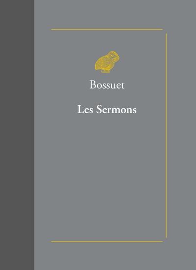 Les Sermons - suivis des Oraisons funèbres et des Panégyriques