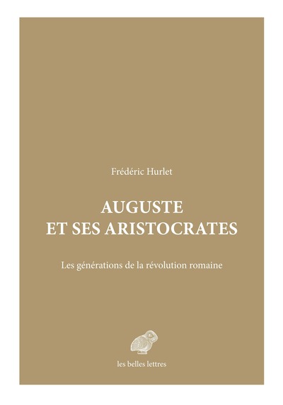 Auguste et ses aristocrates - Les générations de la révolution romaine