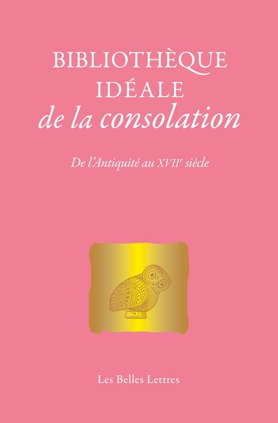 Bibliothèque idéale de la consolation - De l'Antiquité au XVIIe siècle