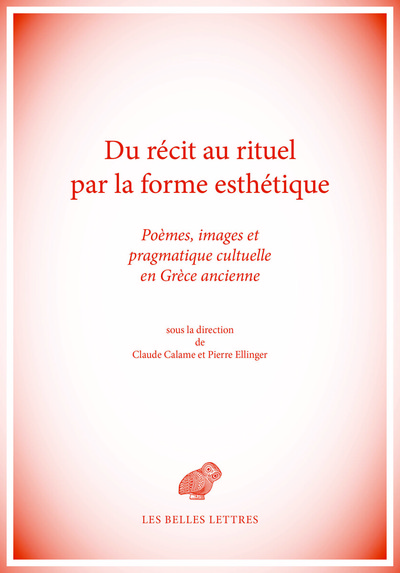 Du récit au rituel par la forme esthétique - Poèmes, images et pragmatique cultuelle en Grèce ancienne