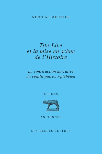 Tite-Live et la mise en scène de l'histoire - La construction narrative du conflit patricio-plébéien