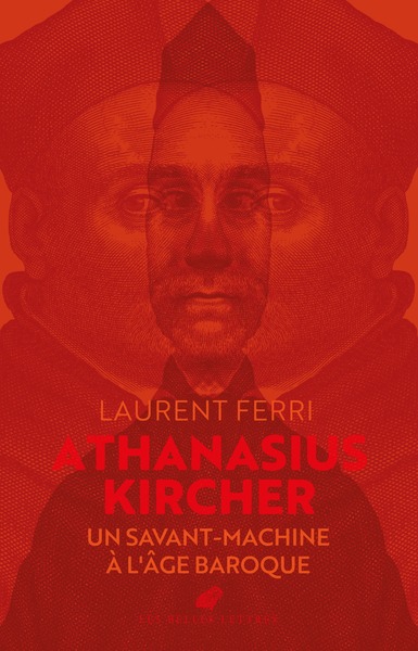 Athanasius Kircher - Un savant-machine à l'âge baroque