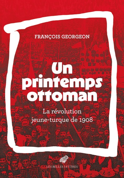 Un printemps ottoman - La révolution jeune-turque de 1908