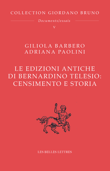 Le edizioni antiche di Bernardino Telesio : Censimento e storia - Giordano Bruno. Œuvres complètes. Documents et essais. Tome V