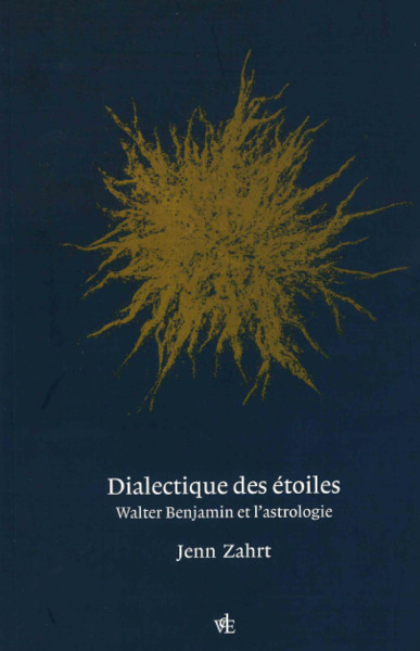 Dialectique des étoiles - Walter Benjamin et l'astrologie