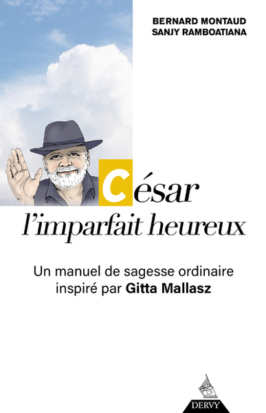 César, l'imparfait heureux - Un manuel de sagesse ordinaire inspiré par Gitta Mallasz
