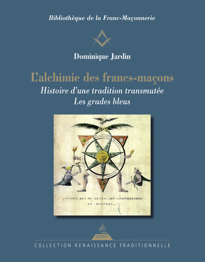 L'Alchimie des francs-maçons - Histoire d'une tradition transmutée. Les grades bleus
