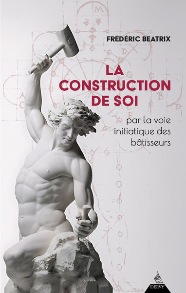 La Construction de soi - par la voie initiatique des bâtisseurs