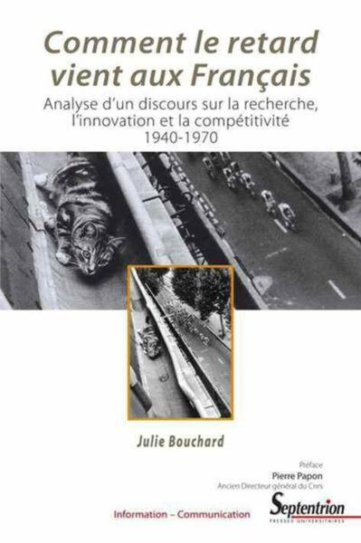 Comment le retard vient aux Français - Analyse d''un discours sur la recherche, l''innovation et la compétitivité 1940-1970