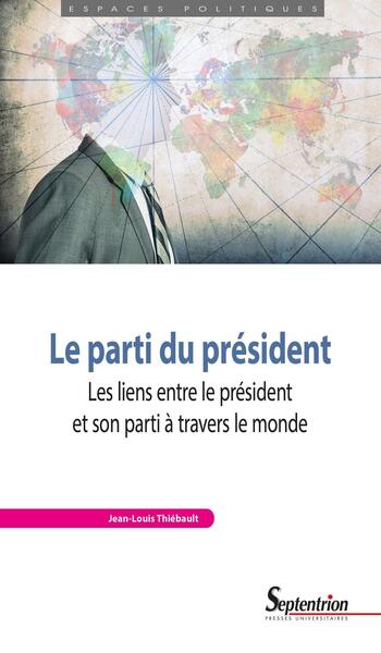 Le parti du président - Les liens entre le président et son parti à travers le monde