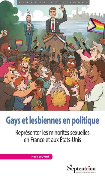 Gays et lesbiennes en politique - Représenter les minorités sexuelles en France et aux États-Unis