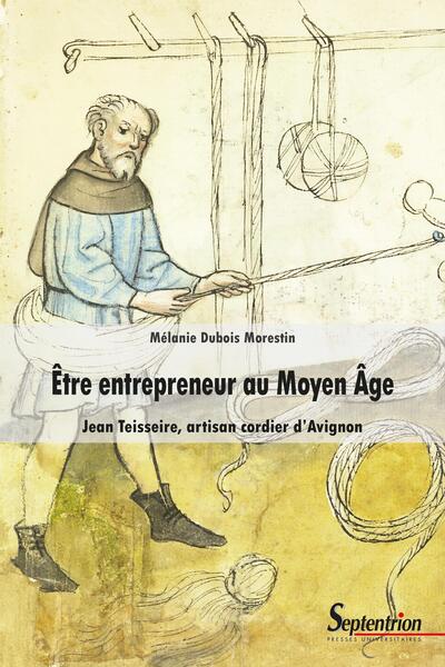 Être entrepreneur au Moyen Âge - Jean Teisseire, artisan cordier d'Avignon