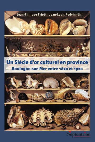 Un Siècle d'or culturel en province - Boulogne-sur-mer entre 1820 et 1920