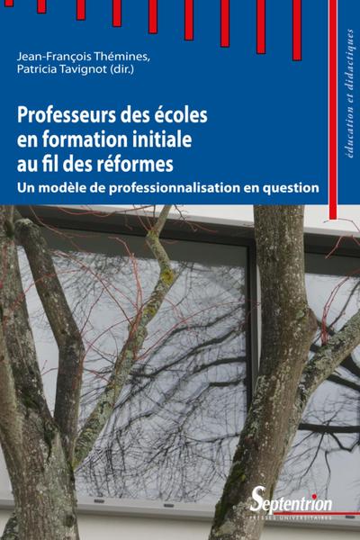 Professeurs des écoles en formation initiale au fil des réformes - Un modèle de professionnalisation en question