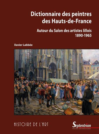 Dictionnaire des peintres des Hauts-de-France - Autour du Salon des artistes lillois (1890-1965)