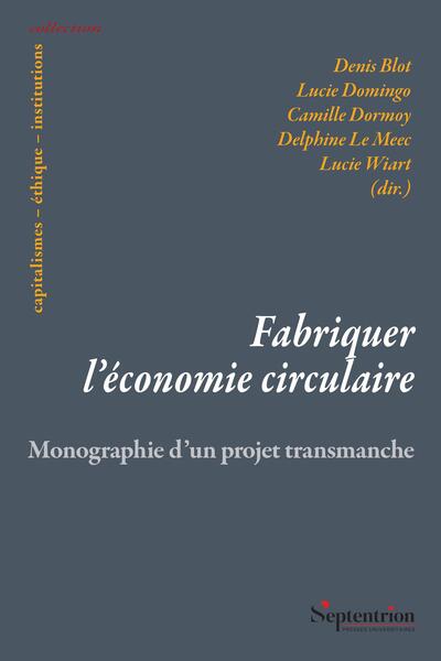 Fabriquer l'économie circulaire - Monographie d'un projet transmanche