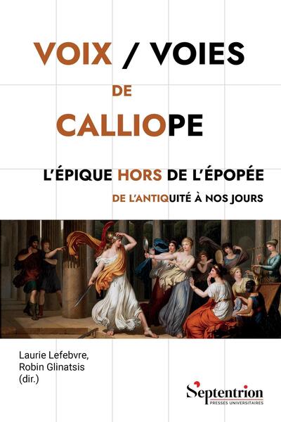 Voix / Voies de Calliope - L'Épique hors de l'épopée de l'Antiquité à nos jours