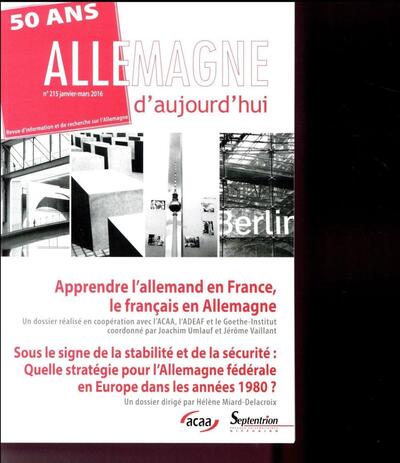 Allemagne d''aujourd''hui, n°215/janvier - mars 2016 - La situation de l''enseignement de l''allemand en France. Sous le signe de la stabilité et de la sécurité : quelle stratégie pour l''Allemagne fédérale en Europe des années 1980 ?