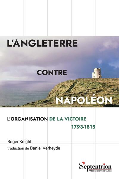 L'Angleterre contre Napoléon - L'organisation de la victoire 1793-1815