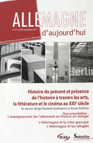Allemagne d''aujourd''hui, n°213/juillet-sept. 2015 - Histoires du présent et présence de l''Histoire à travers les arts, la littérature et le cinéma au XXIe siècle