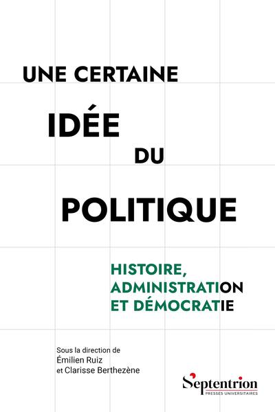 Une certaine idée du politique - Histoire, administration et démocratie