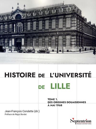 Histoire de l'Université de Lille Tome 1 - Des origines douaisiennes à mai 1968