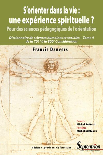 S'orienter dans la vie : une expérience spirituelle ? - Pour des sciences pédagogiques de l'orientation. Dictionnaire de sciences humaines et sociales - Tome 4 de la 701e à la 800e Considération. Préface Michel Soëtard, postface Michel Maffesoli