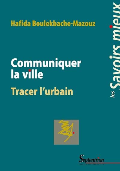 Communiquer la ville - Tracer l''urbain