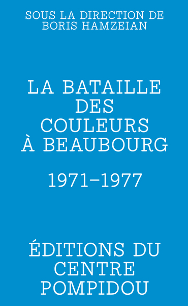 La bataille des couleurs à Beaubourg - 1971-1977