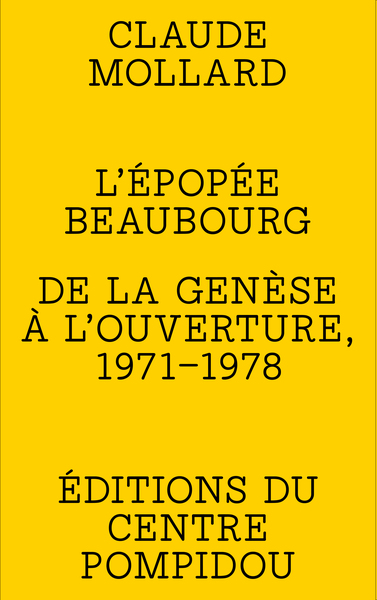 L'épopée Beaubourg - De la genèse à l'ouverture, 1971-1978