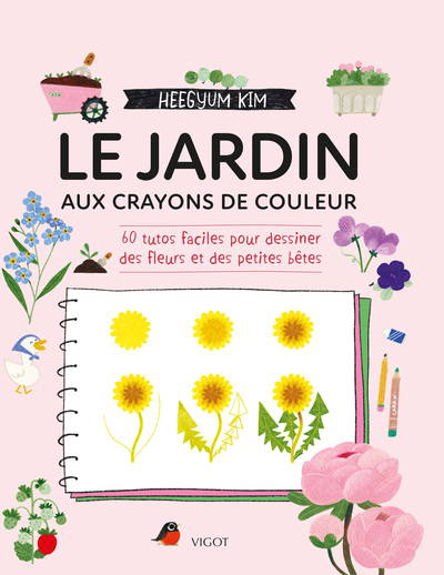 Le jardin aux crayons de couleur - 60 tutos faciles pour dessiner des fleurs et des petites bêtes
