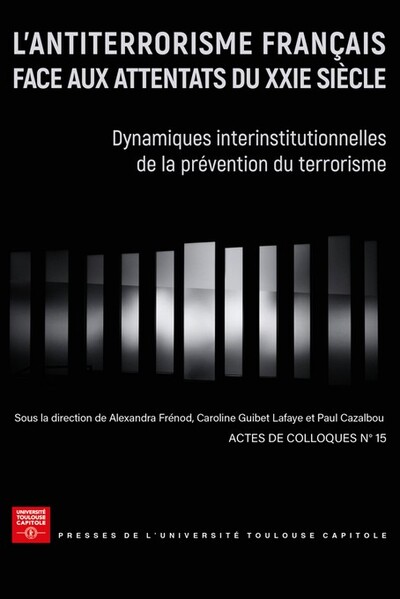 L'antiterrorisme français face aux attentats du XXIe siècle - Dynamiques interinstitutionnelles de la prévention du terrorisme