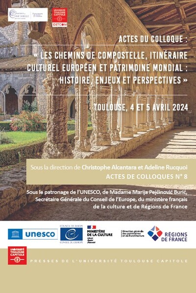 Les chemins de Compostelle, itinéraire culturel européen et patrimoine mondial : histoire, enjeux et perspectives - Toulouse, 4 et 5 avril 2024