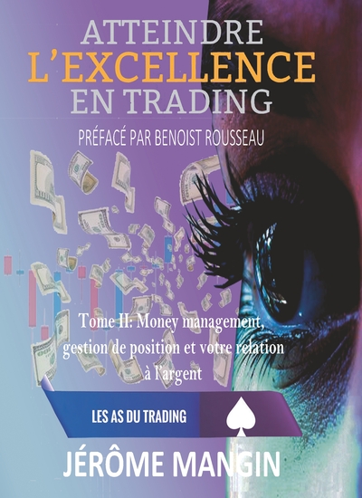Les as du trading - Atteindre l'excellence en trading Tome II - Money Management, gestion de position et rapport à l'argent.