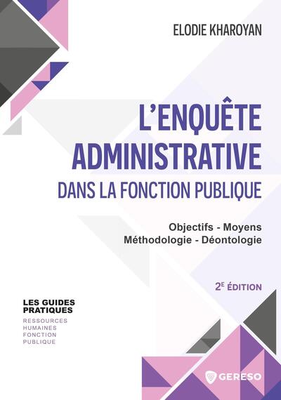 L'enquête administrative dans la fonction publique - Objectifs - Moyens - Méthodologie - Déontologie