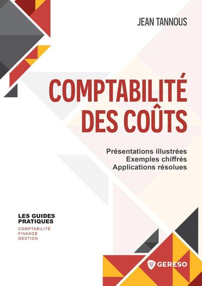 Comptabilité des coûts - Présentations illustrées - Exemples chiffrés - Applications résolues