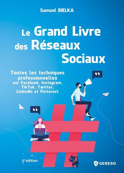 Le grand livre des réseaux sociaux - Toutes les techniques  professionnelles sur Facebook, Instagram, TikTok, Twitter, LinkedIn et Pinterest