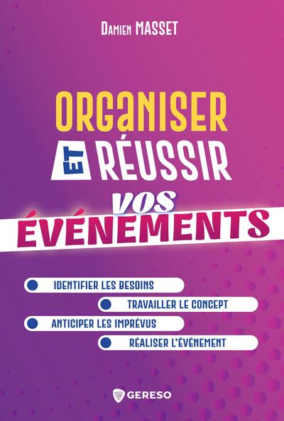 Organiser et réussir vos événements - Identifier les besoins - Travailler le concept - Anticiper les imprévus - Réaliser l'événement