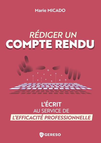 Rédiger un compte rendu - L'écrit au service de l'efficacité professionnelle