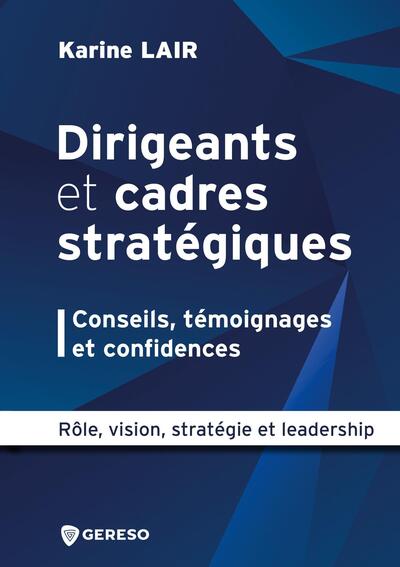 Dirigeants et cadres stratégiques : conseils, témoignages et confidences - Rôle, vision, stratégie et leadership