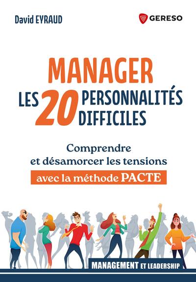 Manager les 20 personnalités difficiles - Comprendre et désamorcer les tensions avec la méthode PACTE