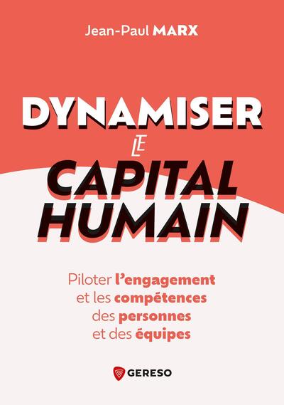 Dynamiser le capital humain - Piloter l'engagement et les compétences des personnes et des équipes