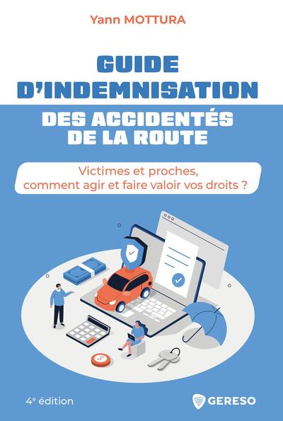 Guide d'indemnisation des accidentés de la route - Victimes et proches, comment agir et faire valoir vos droits ?