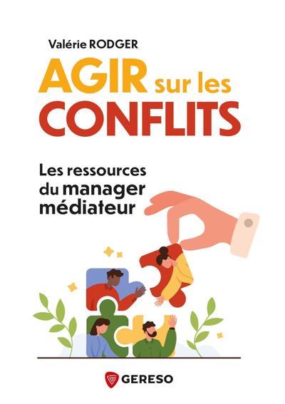 Agir sur les conflits - Les ressources du manager médiateur