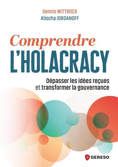 Comprendre l'Holacracy - Dépasser les idées reçues et transformer la gouvernance