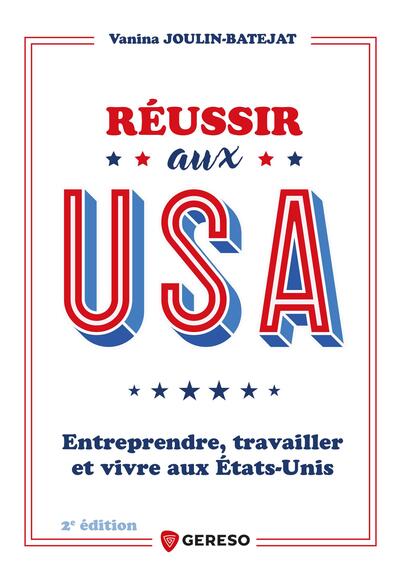Réussir aux USA - Entreprendre, travailler et vivre aux États-Unis