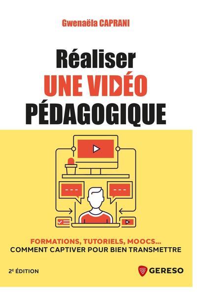 Réaliser une vidéo pédagogique - Formations, tutoriels, Moocs... Comment captiver pour bien transmettre