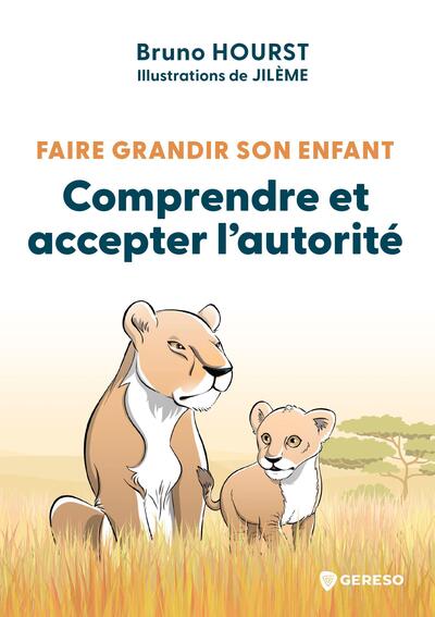 Faire grandir son enfant - Comprendre et accepter l'autorité