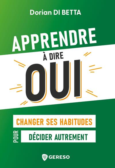 Apprendre à dire OUI - Changer ses habitudes pour décider autrement