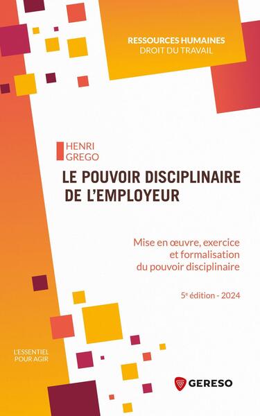 Le pouvoir disciplinaire de l'employeur - Mise en oeuvre, exercice et formalisation du pouvoir disciplinaire